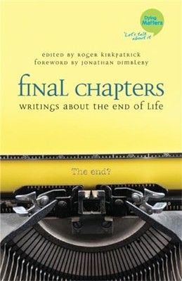 Final Chapters: Writings About the End of Life