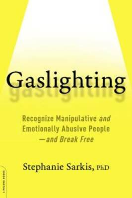 Gaslighting: Recognize Manipulative and Emotionally Abusive People--and B - GOOD