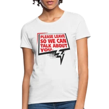 Please Leave So We Can Talk About You Women's T-Shirt