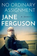 No Ordinary Assignment : A Memoir by Jane Ferguson (2023, Hardcover)