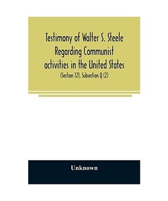 Testimony of Walter S. Steele regarding Communist activities in the United State
