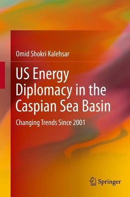 Omid Shokri Kalehsar | US Energy Diplomacy in the Caspian Sea Basin | Buch