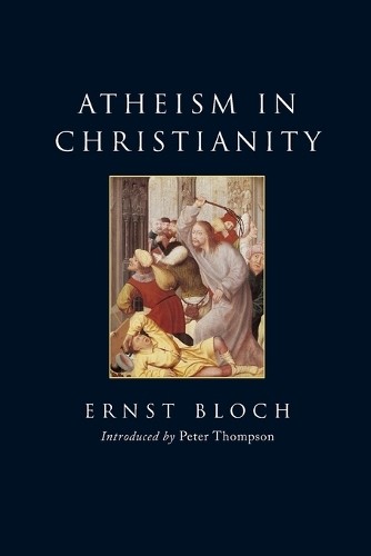 Atheism in Christianity by Ernst Bloch, Peter Thompson, J T S... - 9781844673940