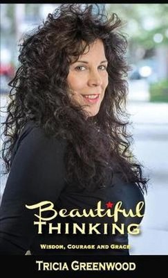 Beautiful Thinking: Wisdom, Courage and Grace by Tricia Greenwood (English) Hard