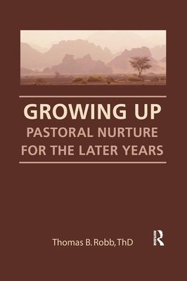 Growing Up Pastoral Nurture for the Later Years Thomas B Robb (u. a.) Buch 1991