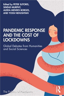 Pandemic Response and the Cost of Lockdowns: Global Debates from Humanities and