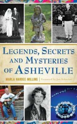 Legends, Secrets and Mysteries of Asheville by Marla Hardee Milling: New 9781540216618eBay