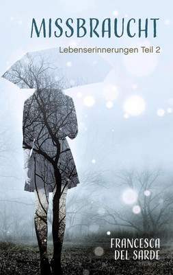 Missbraucht | Lebenserinnerungen Teil 2 | Francesca del Sarde | Taschenbuch