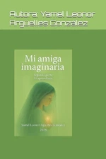 Mi amiga imaginaria Parte 2: El aprendizaje by Yamel Leonor Arg?elles Gonz?lez (