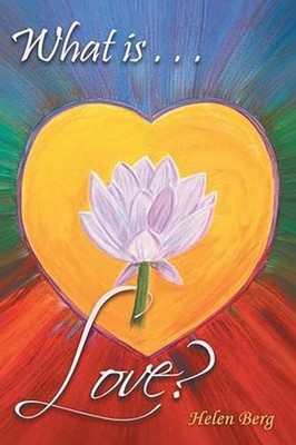 What Is Love? How to Reach Higher Levels of Loving for a Fuller Life