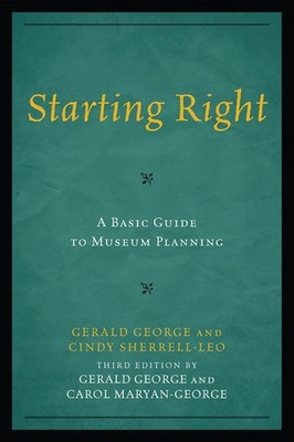 Starting Right: A Basic Guide to Museum Planning by Gerald George (English) Hard