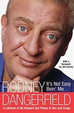 IT'S NOT EASY BEIN' ME: A LIFETIME OF NO RESPECT BUT By Rodney Dangerfield & Jim