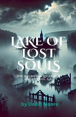 Lake of Lost Souls: The Haunting Legacy of Oscarville, Ga. by David Moore Paperb