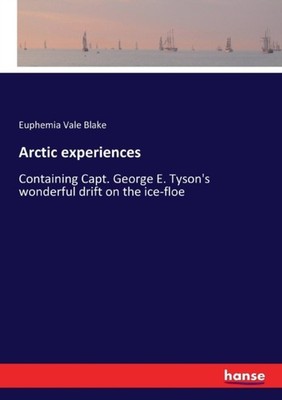 Blake - Arctic experiences Containing Capt. George E. Tyson's wonderfu - X555z