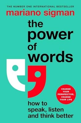 The Power of Words: How to Speak, Listen and Think Better by Mariano Sigman