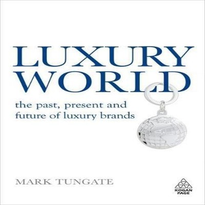 Luxury World The Past Present and Future of Luxury Brands Mark Tu