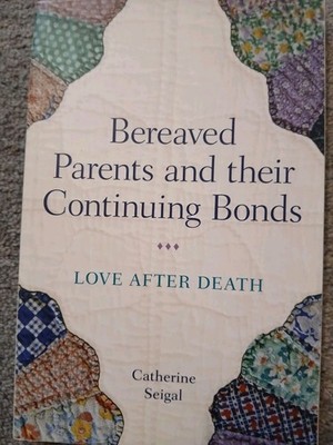 Bereaved Parents and Their Continuing Bonds : Love after Death Ca