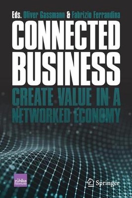 Connected Business: Create Value in a Networked Economy by Oliver Gassmann (Engl