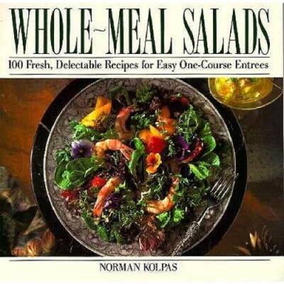 Whole Meal Salads: 100 Fresh, Delectable Recipes for Easy One-Course  - GOOD