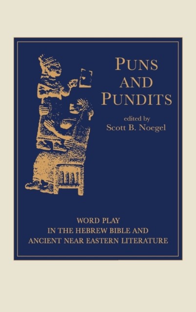 Puns and Pundits: Word Play in the Hebrew Bible and by Scott Noegel HARDBACK