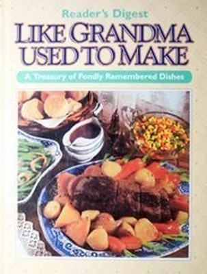 Like Grandma Used to Make : A Treasury of Fondly Rem...