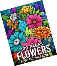 Flowers 100 Page Coloring Book For Adult: Beautiful Flowers Designs 50 Simpl...