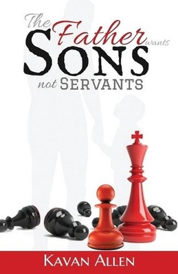 The Father Wants Sons, Not Servants by Kavan Allen (English) Paperback Book