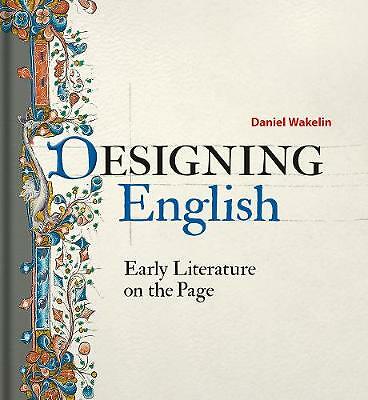 Designing English: Early Literature on the Page by Daniel Wakelin (Hardcover)