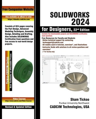 SOLIDWORKS 2024 FOR DESIGNERS, 22ND EDITION Prof. Sham Tickoo Purdue Univ. And C