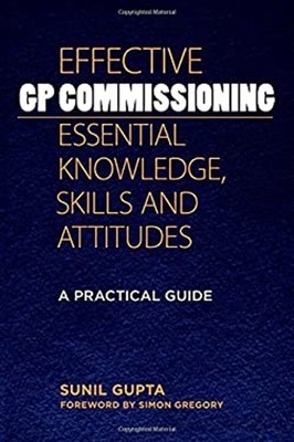 Effective GP Commissioning - Essential Knowledge, Skills and Atti