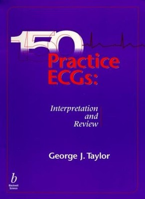 150 Practice ECG's: Interpretation and Board Review By George J.