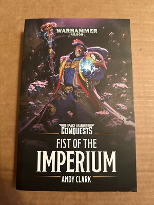 Warhammer 40K Book - Fist Of The Imperium By Andy Clark -Space Marine Conquests