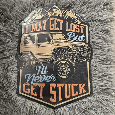 ''I May Get Lost But I'll Never Get Stuck'' Metal Embossed Sign 10''x14'' Off-road