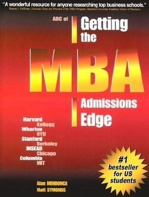 ABC of Getting the MBA Admissions Edge - Alan Mendonca|Matt Symonds - Good -...