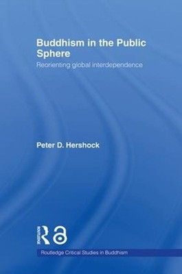 Buddhism in the Public Sphere: Reorienting Global Interdependence by Peter D. He