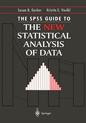THE SPSS GUIDE TO THE NEW STATISTICAL ANALYSIS OF DATA: BY By Susan B. Gerber