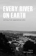 EVERY RIVER ON EARTH: WRITING FROM APPALACHIAN OHIO By Neil Carpathios & Donald