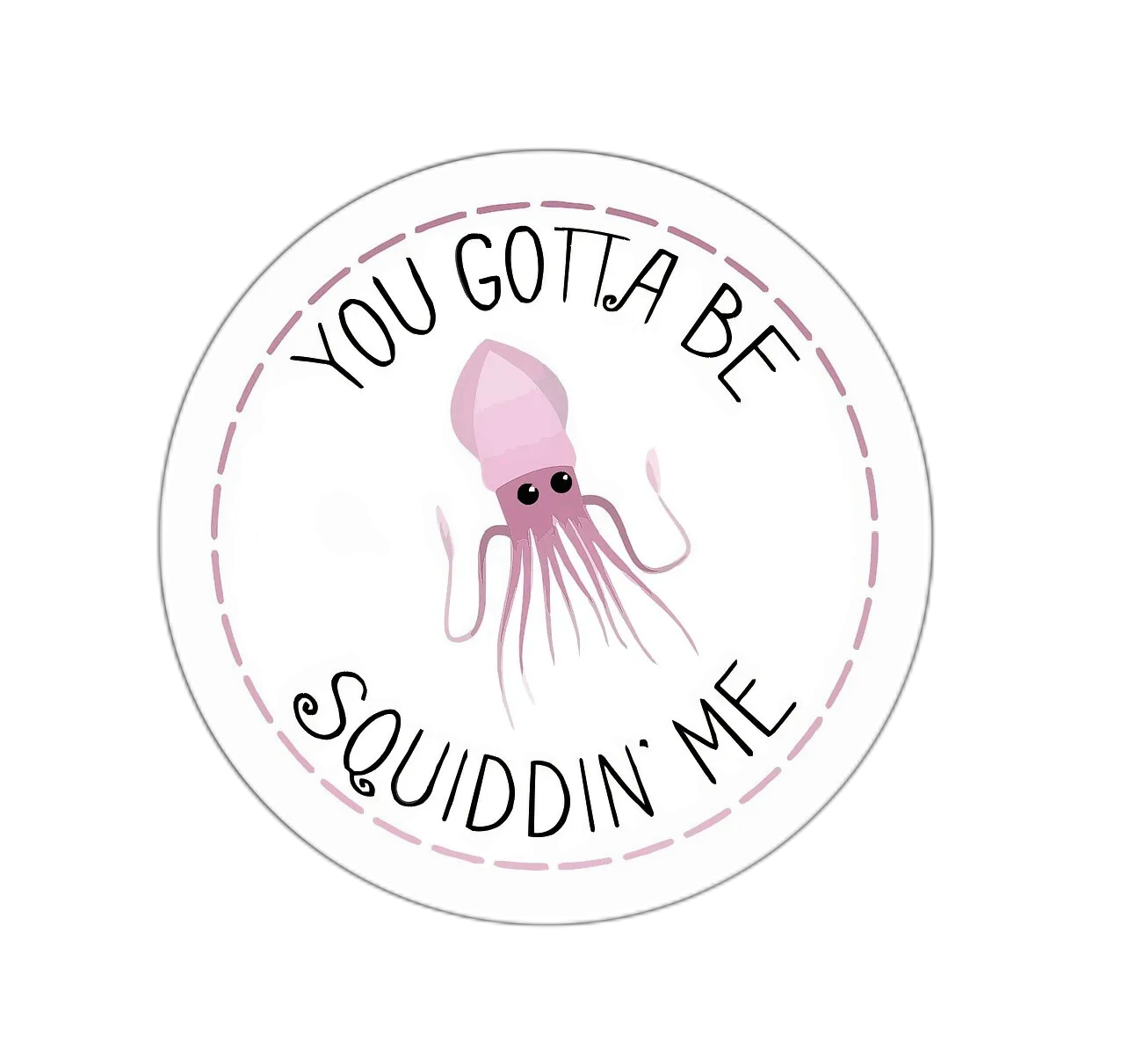 You Gotta Be Squiddin Me Sticker Decal