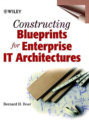 Constructing Blueprints for Enterprise IT Architectures - Boar, Bernard H.