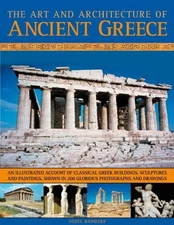 THE ART & ARCHITECTURE OF ANCIENT GREECE: AN ILLUSTRATED By Nigel Rodgers *VG+*