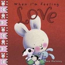 When I'm Feeling Love (The Feelings Series) By Trace Moroney
