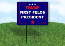 TRUMP FIRST FELON PRESIDENT 18x24 in Yard Road Sign w/ Stand