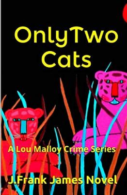 Only Two Cats: A Lou Malloy Crime Series: Volume 2, James 9781491227909 New-,