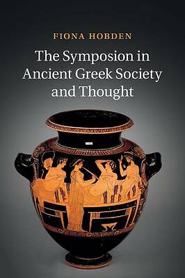 The Symposion in Ancient Greek Society and Thought Hobden Paperback