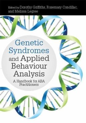 Genetic Syndromes and Applied Behaviour Analysis : A Handbook for ABA...