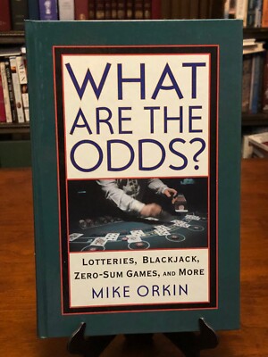 WHAT ARE THE ODDS: Lotteries, Blackjack, Zero-Sum Games, & More by Mike Orkin