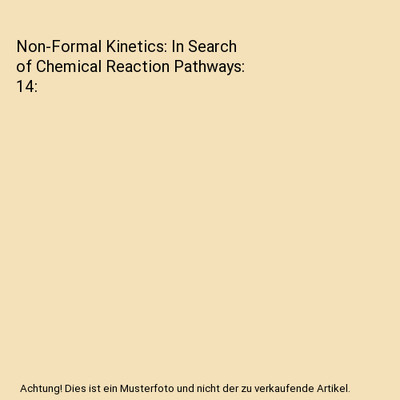 Non-Formal Kinetics: In Search of Chemical Reaction Pathways: 14, Schmid, R.