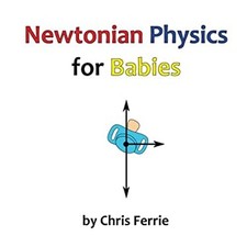 Newtonian Physics for Babies Paperback Chris Ferrie