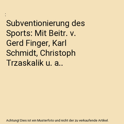 Subventionierung des Sports: Mit Beitr. v. Gerd Finger, Karl Schmidt, Christoph 