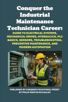 Conquer the Industrial Maintenance Technician Career by Philip Martin McCaulay